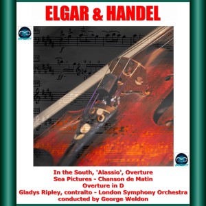 Elgar & Handel: In the South, 'Alassio', Overture - Sea Pictures - Chanson de Matin - Overture in D dari George Weldon