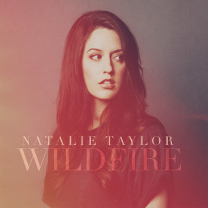 Dengarkan Wildfire lagu dari Natalie Taylor dengan lirik