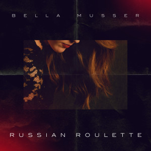Dengarkan Russian Roulette lagu dari Bella Musser dengan lirik