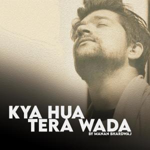 Dengarkan Kya Hua Tera Wada lagu dari Manan Bhardwaj dengan lirik