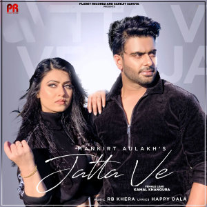 Listen to Jatta Ve song with lyrics from Mankirt Aulakh