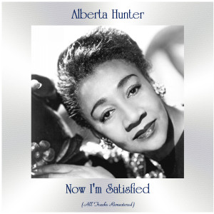 Album Now I'm Satisfied (All Tracks Remastered) oleh Alberta Hunter