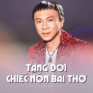 Listen to Tặng Đời Chiếc Nón Bài Thơ song with lyrics from Dũng Nhí