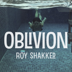 ดาวน์โหลดและฟังเพลง Oblivion พร้อมเนื้อเพลงจาก Roy Shakked