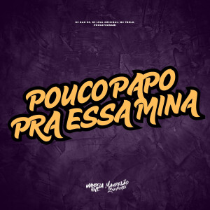 ดาวน์โหลดและฟังเพลง Pouco Papo Pra Essa Mina (Explicit) พร้อมเนื้อเพลงจาก DJ Dan zs