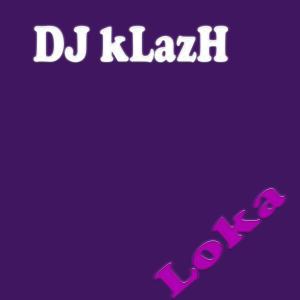 ดาวน์โหลดและฟังเพลง Loka (Explicit) พร้อมเนื้อเพลงจาก DJ kLazH