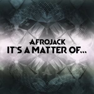 อัลบัม It's A Matter Of... ศิลปิน Afrojack