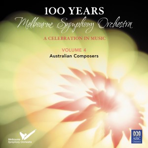 Melbourne Symphony Orchestra的專輯100 Years: Melbourne Symphony Orchestra – a Celebration in Music Vol. 4: Australian Composers