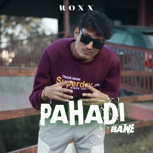 Roxx的專輯Pahadi Bawe (Explicit)