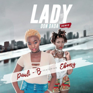 Dengarkan lagu Lady Don Dada (Remix) nyanyian Pauli-B dengan lirik