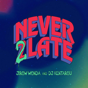 Dengarkan lagu NEVER 2 LATE (Explicit) nyanyian JIROW WONDA dengan lirik
