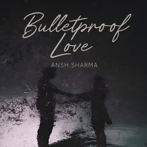 Album Bulletproof love (Ghost Track) from Ansh Sharma