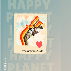 Listen to Happy Planet (2079 Summer of Love) song with lyrics from Groovy Chu