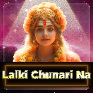 Listen to Lalki Chunari Na song with lyrics from Ajay Anand