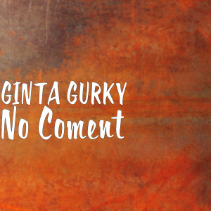Dengarkan No Coment lagu dari GINTA GURKY dengan lirik