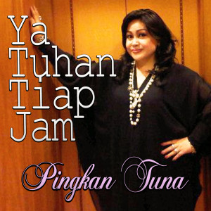 收聽Pingkan Tuna的Ya Tuhan Tiap Jam歌詞歌曲