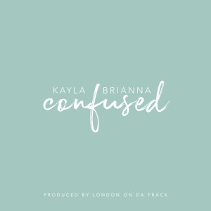 Kayla Brianna的專輯Confused (Explicit)