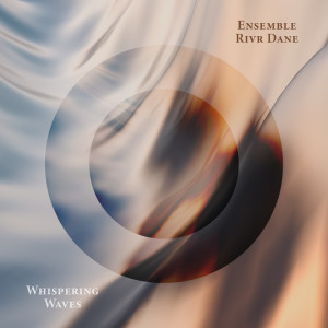 Album Whispering Waves from Ensemble Rivr Dane
