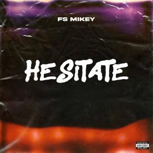 收聽Fs Mikey的Hesitate (Explicit)歌詞歌曲
