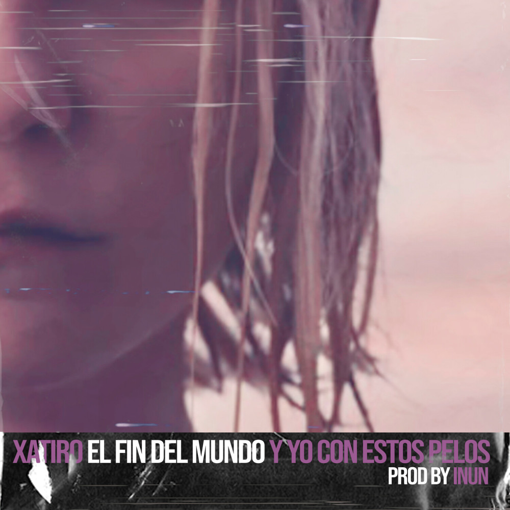 El fin del mundo (Y yo con estos pelos) (Explicit)