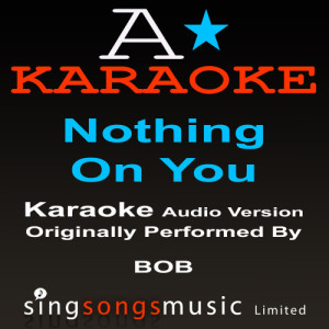 收聽A* Karaoke的Nothin' On You (Originally Performed By B.O.B feat. Bruno Mars) {Karaoke Audio Version}歌詞歌曲