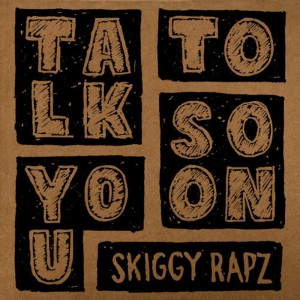 收聽Skiggy Rapz的Talk To You Soon歌詞歌曲