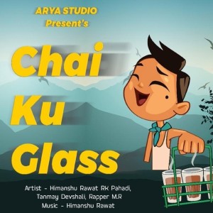收聽Himanshu Rawat的Chai Ku Glass歌詞歌曲