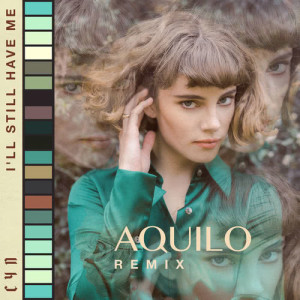 收聽CYN的I’ll Still Have Me (Aquilo Remix)歌詞歌曲