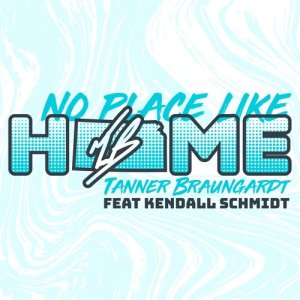收聽Tanner Braungardt的No Place Like Home (feat. Kendall Schmidt)歌詞歌曲