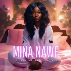 Dj Mtamm3r的專輯Mina Nawe (feat. Miss LuRh)