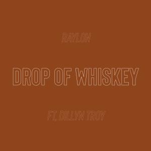 Raylon的專輯Drop Of Whiskey (feat. Dillyn Troy)