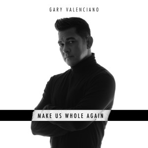 Gary Valenciano的專輯Make Us Whole Again