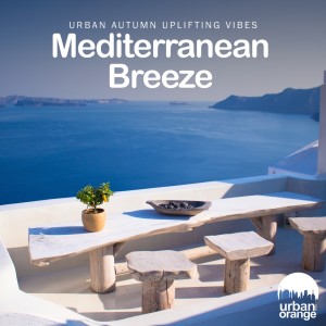 Album Mediterranean Breeze: Urban Autumn Uplifting Vibes oleh Various Artists