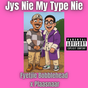 ดาวน์โหลดและฟังเพลง Jys Nie My Type Nie (Explicit) พร้อมเนื้อเพลงจาก Fyetjie Bobblehead
