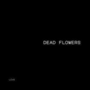 Album Love oleh Dead Flowers