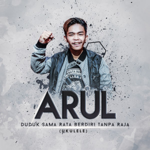 Listen to Duduk Sama Rata Berdiri Tanpa Raja (Ukulele) song with lyrics from Arul