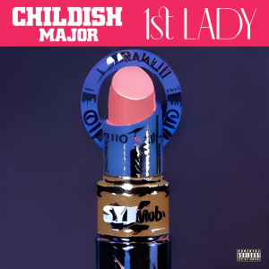 Album 1st Lady (Explicit) oleh Childish Major