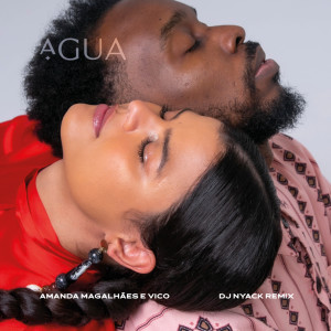ดาวน์โหลดและฟังเพลง Água (Dj Nyack Remix) พร้อมเนื้อเพลงจาก Amanda Magalhães