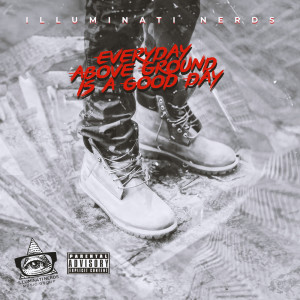 Listen to Everyday Above Iz a Good Day song with lyrics from Illuminati Nerds