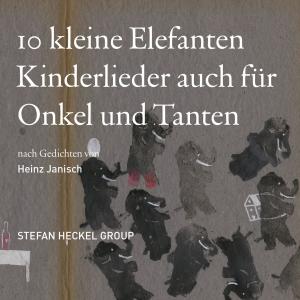 อัลบัม 10 kleine Elefanten Kinderlieder auch für Onkel und Tanten nach Gedichten von Heinz Janisch ศิลปิน Stefan Heckel Group