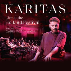 收听Sami Yusuf的Karitas (Live at The Holland Festival)歌词歌曲