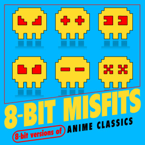 อัลบัม 8-Bit Versions of Anime Classics ศิลปิน 8-Bit Misfits