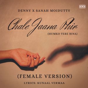 Album Chale Jaana Phir (Humko Tere Bina) (Female Version) from Sanah Moidutty