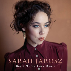 收聽Sarah Jarosz的Build Me Up From Bones歌詞歌曲
