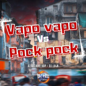 Listen to Vapo Vapo Vs Pock Pock (Explicit) song with lyrics from DJ VITINHO BDP