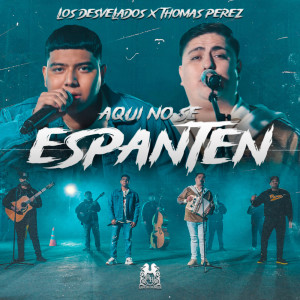 收听Los Desvelados的Aquí No Se Espanten歌词歌曲