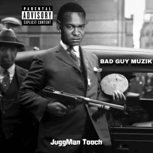 JuggMan Tooch的專輯Bad Guy Muzik (Explicit)