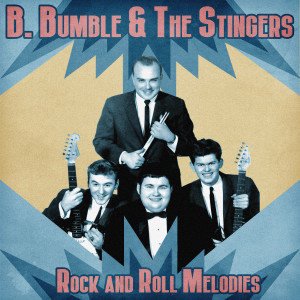 B. Bumble & The Stingers的專輯Rock and Roll Melodies (Remastered)