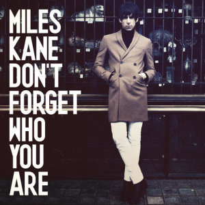 ดาวน์โหลดและฟังเพลง Don't Forget Who You Are พร้อมเนื้อเพลงจาก Miles Kane