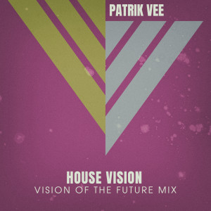 收聽Patrik Vee的House Vision (Vision Of The Future Mix)歌詞歌曲